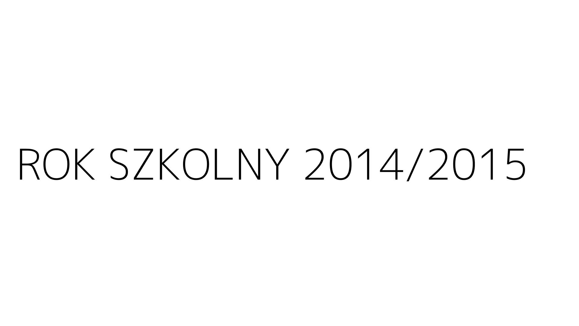 ROK SZKOLNY 2014/2015